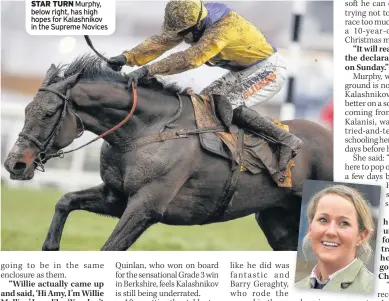  ??  ?? STAR TURN Murphy, below right, has high hopes for Kalashniko­v in the Supreme Novices