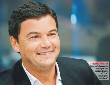  ?? ?? XIX w. jako sposób na obronę wartości demokratyc­znych.
THOMAS PIKETTY Francuski ekonomista. Autor głośnych książek „Kapitał w XXI w.” oraz „Kapitał i ideologia”