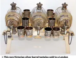  ?? ?? This rare Victorian silver barrel tantalus sold to a London collector for £5,700