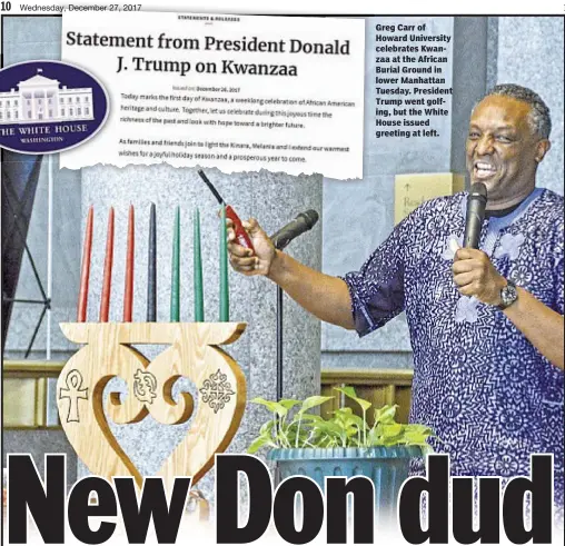  ??  ?? Greg Carr of Howard University celebrates Kwanzaa at the African Burial Ground in lower Manhattan Tuesday. President Trump went golfing, but the White House issued greeting at left.