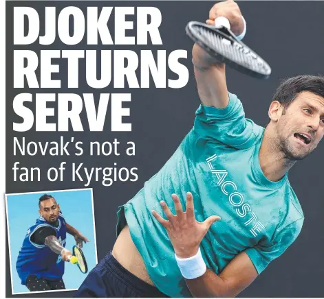  ?? Pictures: Getty Images ?? Serbian superstar Novak Djokovic during a practice session ahead of the 2021 Australian Open at Melbourne Park; and (inset) Australian firebrand Nick Kyrgios, who Djokovic declared he didn’t have much respect for.