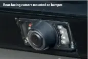  ??  ?? Rear-facing camera mounted on bumper.