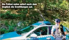  ??  ?? Die Polizei nahm sofort nach dem Unglück die Ermittlung­en auf.