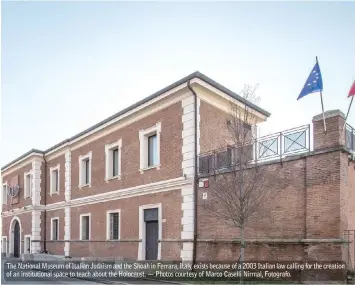  ??  ?? The National Museum of Italian Judaism and the Shoah in Ferrara, Italy, exists because of a 2003 Italian law calling for the creation of an institutio­nal space to teach about the Holocaust. — Photos courtesy of Marco Caselli Nirmal, Fotografo.