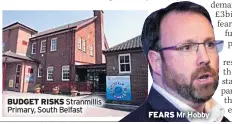  ??  ?? BUDGET RISKS Stranmilli­s Primary, South Belfast FEARS Mr Hobby