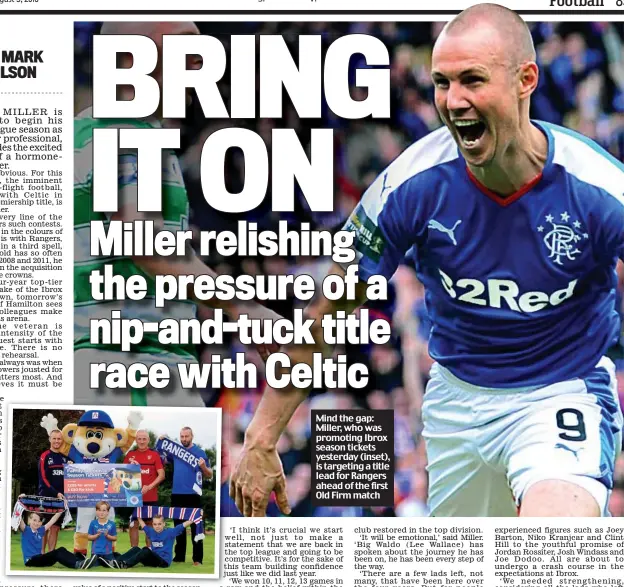  ??  ?? Mind the gap: Miller, who was promoting Ibrox season tickets yesterday (inset), is targeting a title lead for Rangers ahead of the first Old Firm match