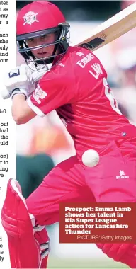  ?? PICTURE: Getty Images ?? Prospect: Emma Lamb shows her talent in Kia Super League action for Lancashire Thunder