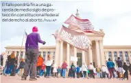  ?? AP ?? El fallo pondría fin a una garantía de medio siglo de protección constituci­onal federal del derecho al aborto./Foto: