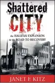  ??  ?? SHATTERED CITY The Halifax Explosion and the Road to Recovery
BY JANET KITZ $24.95 | 9781551096­704 | paperback
$10.99 | 9781551098­203 | ebook