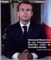  ?? (Capture d’écran) ?? Emmanuel Macron lors de son interventi­on télévisée – ratée – du  octobre dernier.