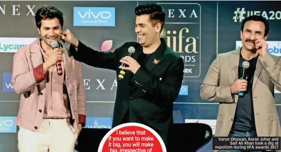  ??  ?? Varun Dhawan, Karan Johar and Saif Ali Khan took a dig at nepotism during IIFA awards 2017