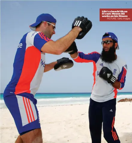  ?? PICTURE: Getty Images ?? Life’s a beach! Oh no it’s not: Moeen Ali works on his fitness