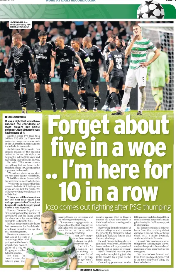  ??  ?? LOOKING UP Jozo won’t let bruising PSG defeat get him down BOUNCING BACK Simunovic