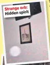  ??  ?? Strange orb: Hidden spirit