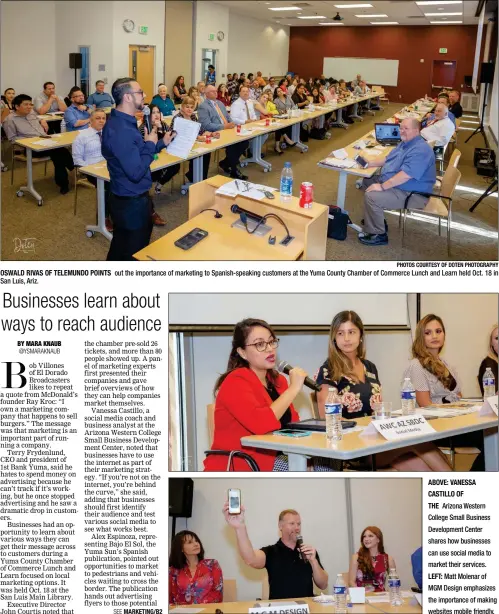  ?? PHOTOS COURTESY OF DOTEN PHOTOGRAPH­Y ?? OSWALD RIVAS OF TELEMUNDO POINTS San Luis, Ariz. out the importance of marketing to Spanish-speaking customers at the Yuma County Chamber of Commerce Lunch and Learn held Oct. 18 in