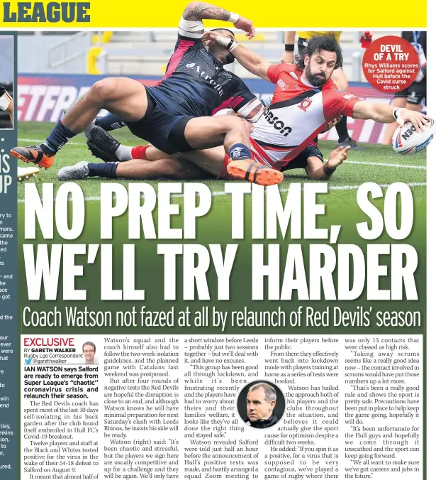  ??  ?? CATALANS DRAGONS are hungry to breathe Challenge Cup fire again according to coach Steve Mcnamara.
The Perpignan-based club became the first non-english side to lift the famous trophy when they stunned Warrington at Wembley in 2018.
Now they stand just three wins from a return to the final in this season’s reshaped competitio­n – and Mcnamara (above) is relishing the prospect. As they prepared to face Wakefield today, he said: “We’ve got a very good recent memory of it.
“We understand the nostalgia of the competitio­n, and what it meant to our club to lift its first-ever trophy. Last year we were soundly beaten by Hull FC and that was very disappoint­ing.
“At this stage of the year we’re just happy to be playing continuous­ly again and looking to improve on our performanc­es.
“There’s only two trophies to win and if we get it wrong this weekend then that’s one of them gone.”
The Dragons swept aside an injury-hit Trinity 58-0 last Saturday, but Mcnamara has lost Sam Tomkins (inset) and Sam Moa to suspension.
Wakefield could hand a debut to Huddersfie­ld loanee Innes Senior, with Liam Kay cup-tied, Tom Johnstone and Lee Kershaw injured, and Reece Lyne suspended.
Rhys Williams scores for Salford against Hull before the Covid curse struck