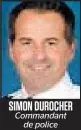  ??  ?? SIMON DUROCHER Commandant de police