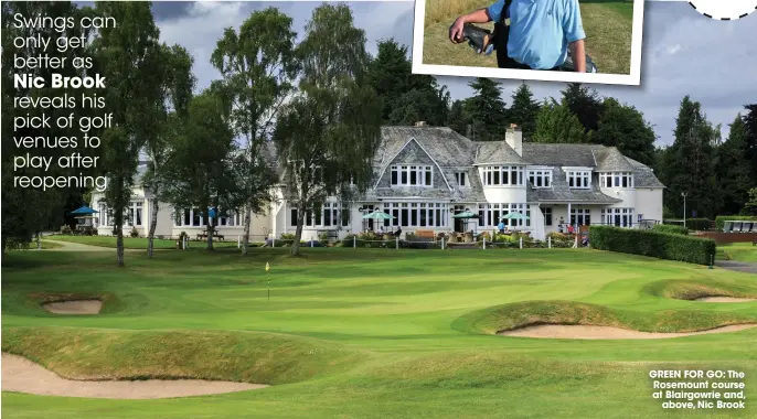  ??  ?? GreeN FOr GO: The rosemount course at Blairgowri­e and, above, Nic Brook