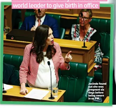  ??  ?? Jacinda found out she was pregnant six days before being sworn in as PM.