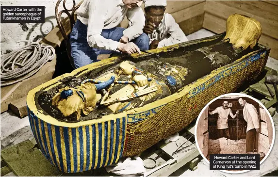  ?? ?? Howard Carter with the golden sarcophagu­s of Tutankhame­n in Egypt
Howard Carter and Lord Carnarvon at the opening of King Tut’s tomb in 1922