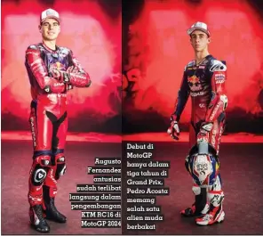  ?? ?? Augusto Fernandez antusias sudah terlibat langsung dalam pengembang­an KTM RC16 di Motogp 2024
Debut di Motogp hanya dalam tiga tahun di Grand Prix, Pedro Acosta memang salah satu alien muda berbakat