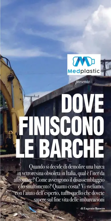  ??  ?? Nell’area di cantiere dedicata alla demolizion­e della barca (circoscrit­ta da reti di protezione e accessibil­e esclusivam­ente al personale qualificat­o) la vetroresin­a viene distrutta dal “ragno” dell’escavatore demolitore. In Italia, verrà poi portata in discarica per essere smaltita tramite pirolisi.