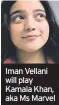  ??  ?? Iman Vellani will play Kamala Khan, aka Ms Marvel