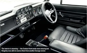  ??  ?? The interior is stunning — the Contour front seats were missing but Kingsley was able to source them from another Savage owner.