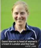  ?? KATIE LAMB ?? Danni Warren is head of women’s cricket in London and the East