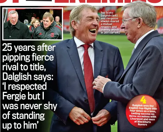  ??  ?? Top Scots: Dalglish (left) and Ferguson always shared a mutual respect; and sharing words in 2011 (far left)