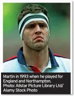  ?? ?? Martin in 1993 when he played for England and Northampto­n. Photo: Allstar Picture Library Ltd/ Alamy Stock Photo