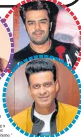  ?? PHOTOS: VIRAL BHAYANI AND YOGEN SHAH ?? (Clockwise from top) Maniesh Paul, Manoj Bajpayee and Pooja Hegde