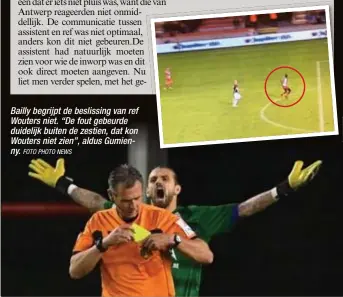  ?? FOTO PHOTO NEWS ?? Bailly begrijpt de beslissing van ref Wouters niet. “De fout gebeurde duidelijk buiten de zestien, dat kon Wouters niet zien”, aldus Gumienny.