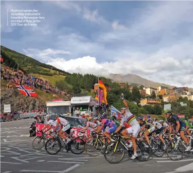  ??  ?? Hushovd salutes the incredibly enthusiast­ic travelling Norwegian fans on L’Alpe d’Huez at the 2011 Tour de France