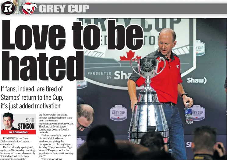  ?? — LARRY WONG ?? Calgary Stampeders head coach Dave Dickenson has his eyes on the prize at the Grey Cup coaches conference in Edmonton yesterday. The Stamps are in the title game for the fourth time in five years.