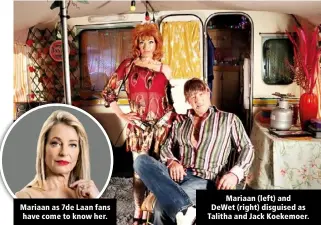  ?? ?? Mariaan as 7de Laan fans have come to know her.
Mariaan (left) and DeWet (right) disguised as Talitha and Jack Koekemoer.