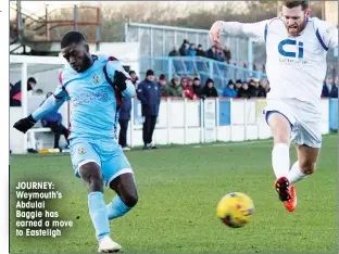  ??  ?? JOURNEY: Weymouth’s Abdulai Baggie has earned a move to Easteligh