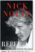  ??  ?? REBEL: My Life Outside the Lines By Nick Nolte Morrow. 256 pp. $28.99