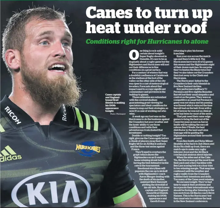  ?? Photo / Photosport ?? Canes captain and Englandbou­nd Brad Shields is making his 100th appearance tonight.