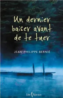  ??  ?? UN DERNIER BAISER AVANT DE TE QUITTER Jean-Philippe Bernié Libre Expression 287 pages 2018