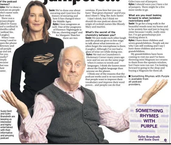  ??  ?? What’s the secret of the chemistry between you?
What are you most looking forward to when lockdown restrictio­ns end? Susie Dent and Gyles Brandreth are keeping us interested and highly entertaine­d with their informativ­e and amusing podcast