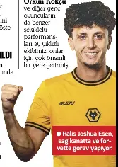  ?? ?? Halis Joshua Esen, sağ kanatta ve forvette görev yapıyor.