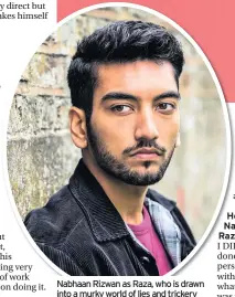  ??  ?? Nabhaan Rizwan as Raza, who is drawn into a murky world of lies and trickery