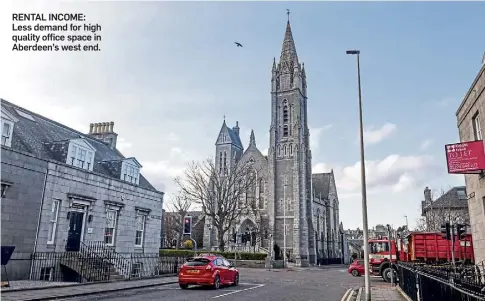  ?? ?? RENTAL INCOME: Less demand for high quality office space in Aberdeen’s west end.