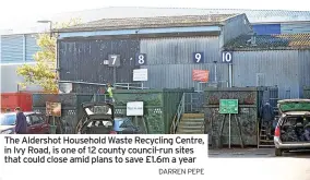  ?? DARREN PEPE ?? The Aldershot Household Waste Recycling Centre, in Ivy Road, is one of 12 county council-run sites that could close amid plans to save £1.6m a year