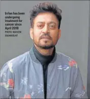  ?? PHOTO: WASEEM GASHROO/HT ?? Irrfan has been undergoing treatment for cancer since April 2018