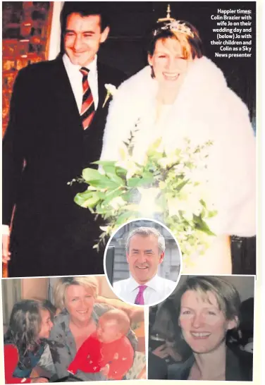  ??  ?? Happier times: Colin Brazier withwife Jo on their wedding day and(below) Jo with their children andColin as a Sky News presenter