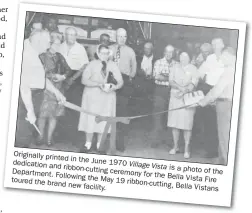  ??  ?? Originally printed in the June 1970 dedication and Village Vista ribbon-cutting is a photo of Department. ceremony for the Following the the Bella Vista toured the May 19 Fire brand new facility. ribbon-cutting,
Bella Vistans