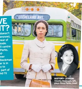  ??  ?? HISTORY LESSON: Vinette Robinson, left, plays Rosa Parks, inset