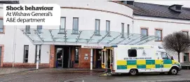  ??  ?? Shock behaviour At Wishaw General’s A&E department